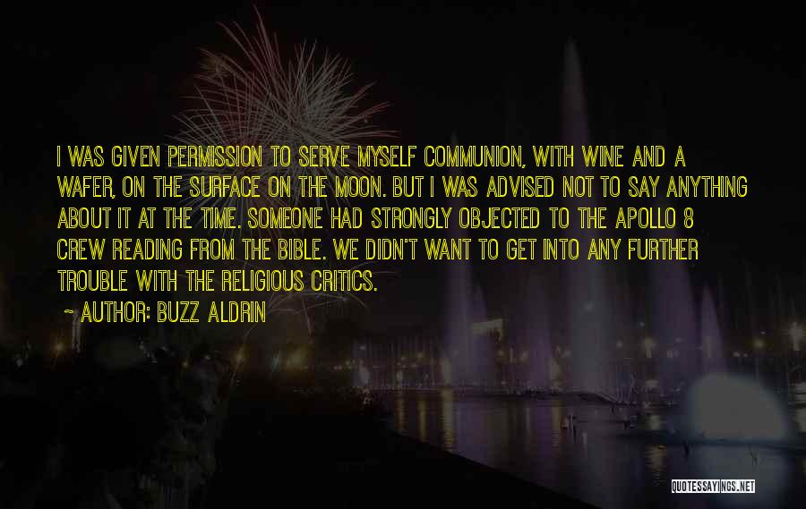 Buzz Aldrin Quotes: I Was Given Permission To Serve Myself Communion, With Wine And A Wafer, On The Surface On The Moon. But