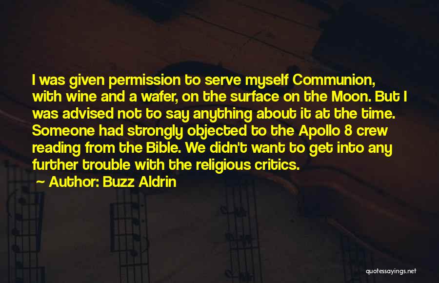 Buzz Aldrin Quotes: I Was Given Permission To Serve Myself Communion, With Wine And A Wafer, On The Surface On The Moon. But