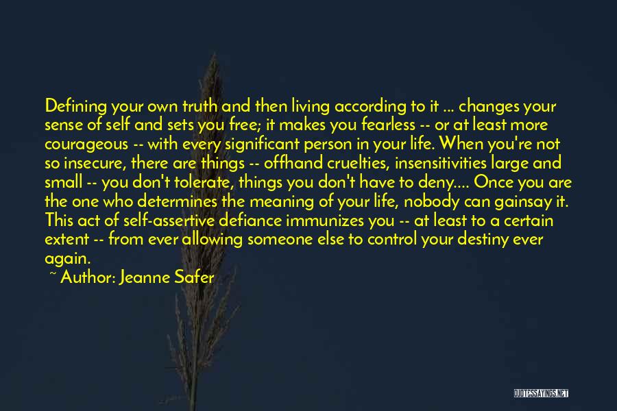 Jeanne Safer Quotes: Defining Your Own Truth And Then Living According To It ... Changes Your Sense Of Self And Sets You Free;