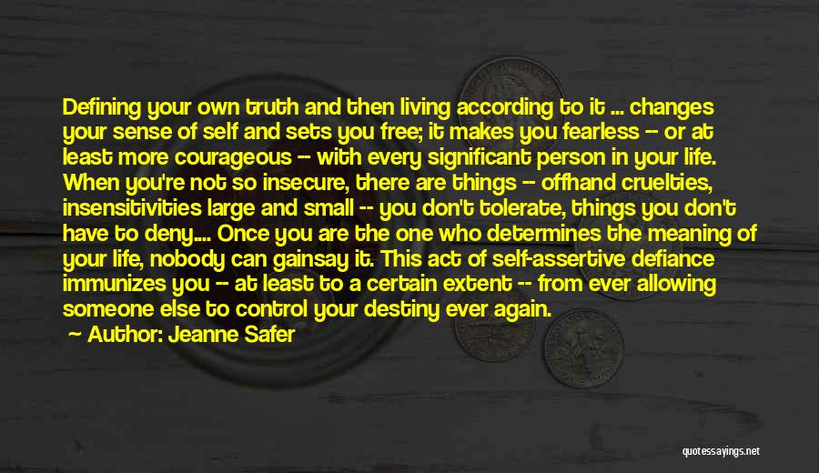 Jeanne Safer Quotes: Defining Your Own Truth And Then Living According To It ... Changes Your Sense Of Self And Sets You Free;