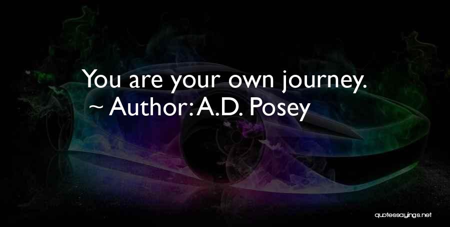 A.D. Posey Quotes: You Are Your Own Journey.