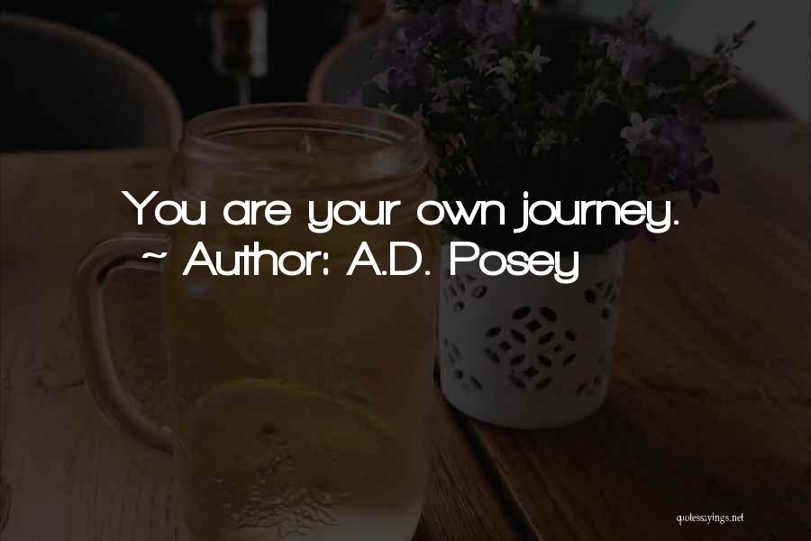 A.D. Posey Quotes: You Are Your Own Journey.