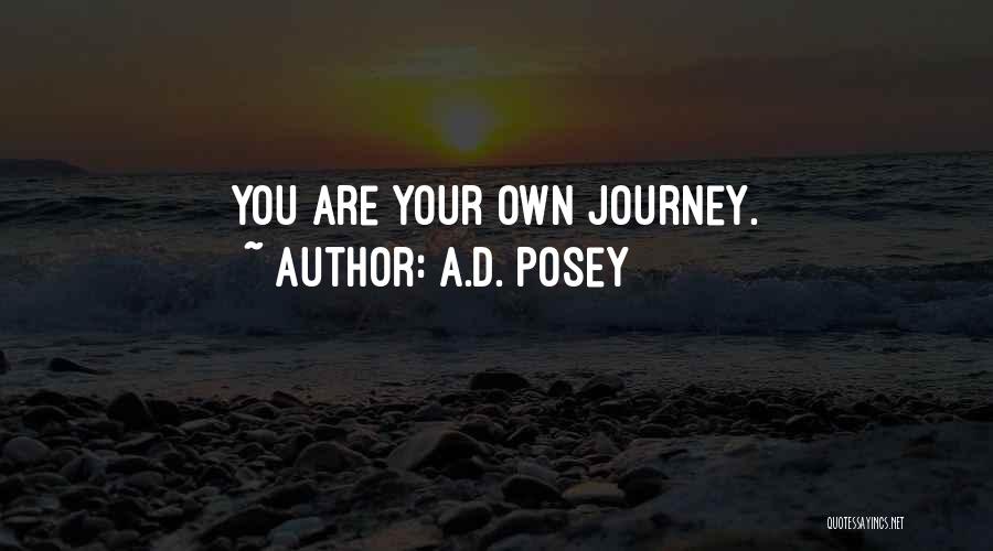 A.D. Posey Quotes: You Are Your Own Journey.