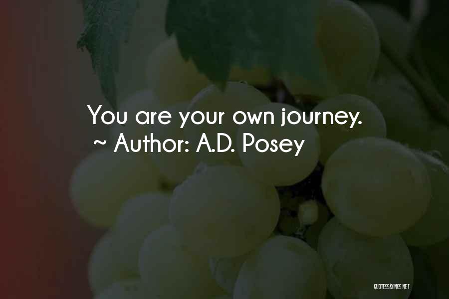 A.D. Posey Quotes: You Are Your Own Journey.