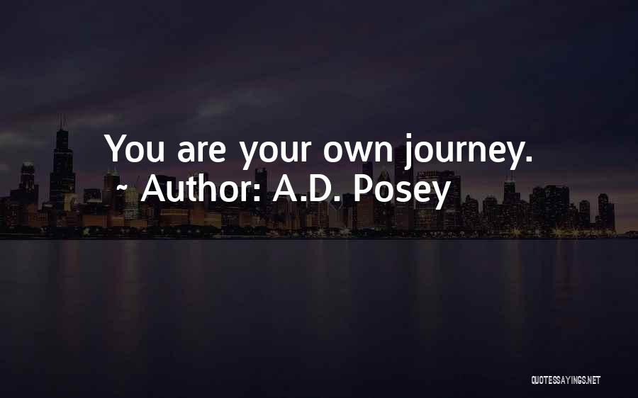 A.D. Posey Quotes: You Are Your Own Journey.