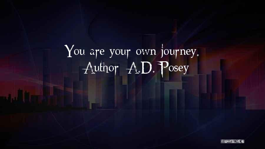 A.D. Posey Quotes: You Are Your Own Journey.