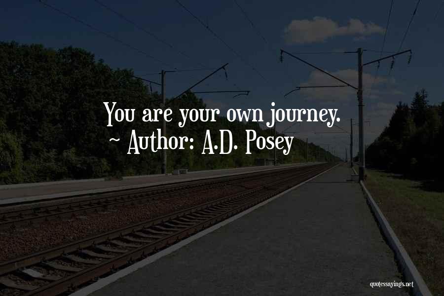 A.D. Posey Quotes: You Are Your Own Journey.