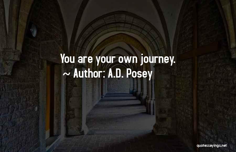 A.D. Posey Quotes: You Are Your Own Journey.