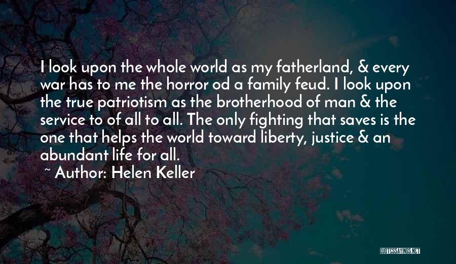 Helen Keller Quotes: I Look Upon The Whole World As My Fatherland, & Every War Has To Me The Horror Od A Family