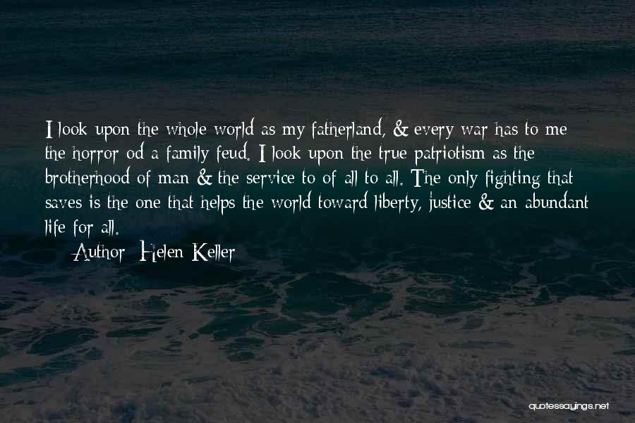 Helen Keller Quotes: I Look Upon The Whole World As My Fatherland, & Every War Has To Me The Horror Od A Family