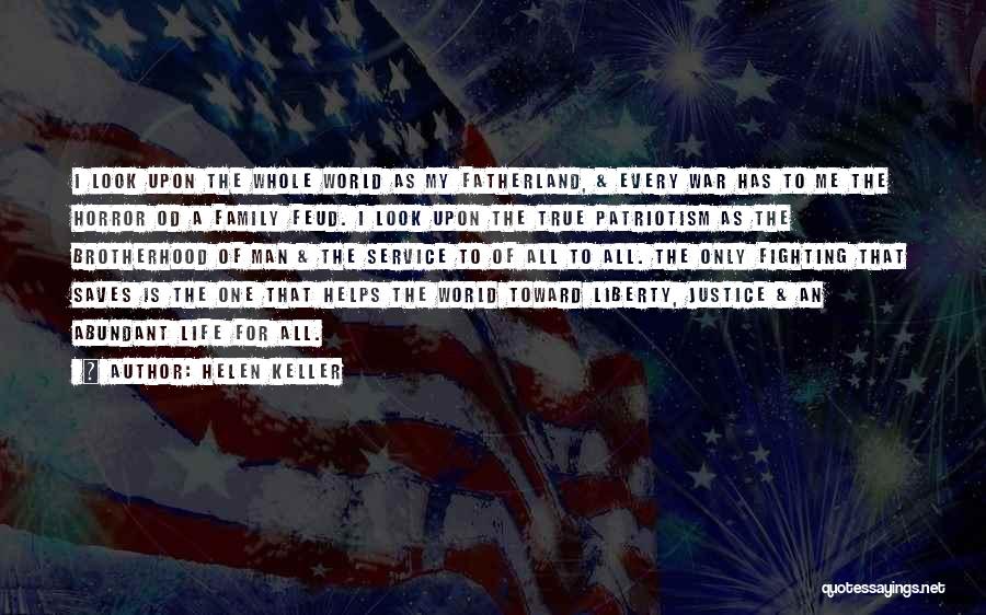 Helen Keller Quotes: I Look Upon The Whole World As My Fatherland, & Every War Has To Me The Horror Od A Family