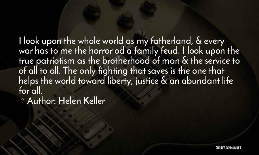 Helen Keller Quotes: I Look Upon The Whole World As My Fatherland, & Every War Has To Me The Horror Od A Family