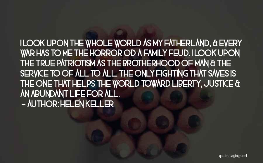 Helen Keller Quotes: I Look Upon The Whole World As My Fatherland, & Every War Has To Me The Horror Od A Family