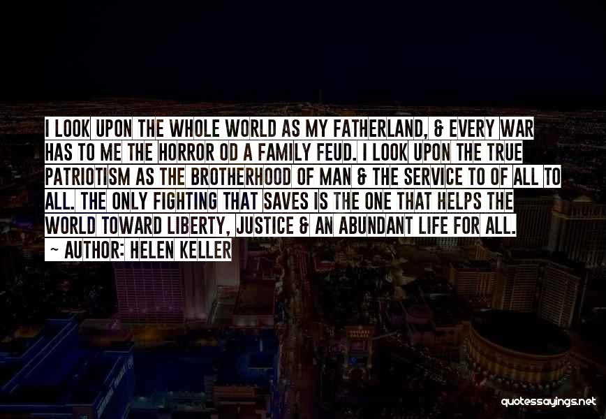 Helen Keller Quotes: I Look Upon The Whole World As My Fatherland, & Every War Has To Me The Horror Od A Family