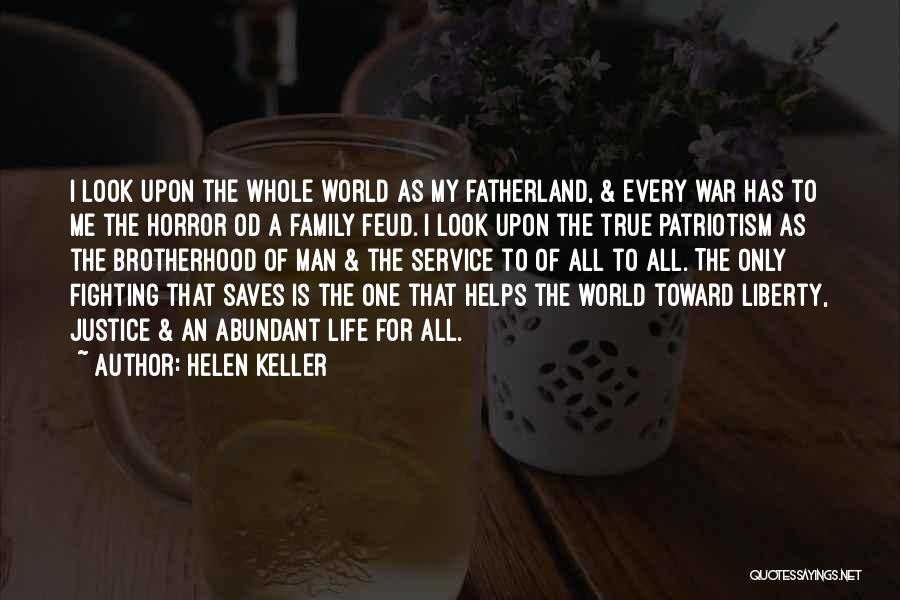 Helen Keller Quotes: I Look Upon The Whole World As My Fatherland, & Every War Has To Me The Horror Od A Family