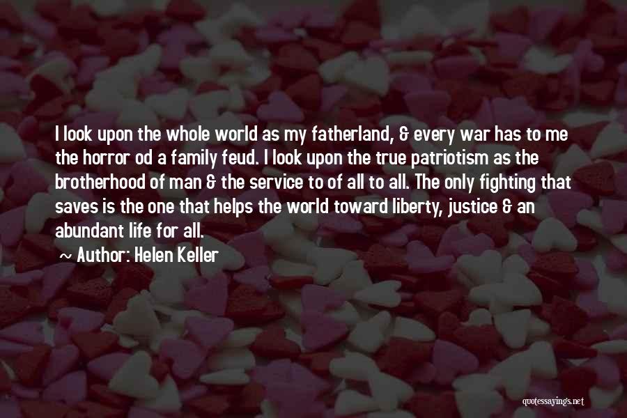 Helen Keller Quotes: I Look Upon The Whole World As My Fatherland, & Every War Has To Me The Horror Od A Family