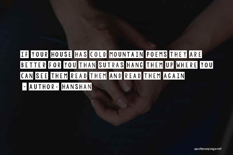 Hanshan Quotes: If Your House Has Cold Mountain Poems They Are Better For You Than Sutras Hang Them Up Where You Can