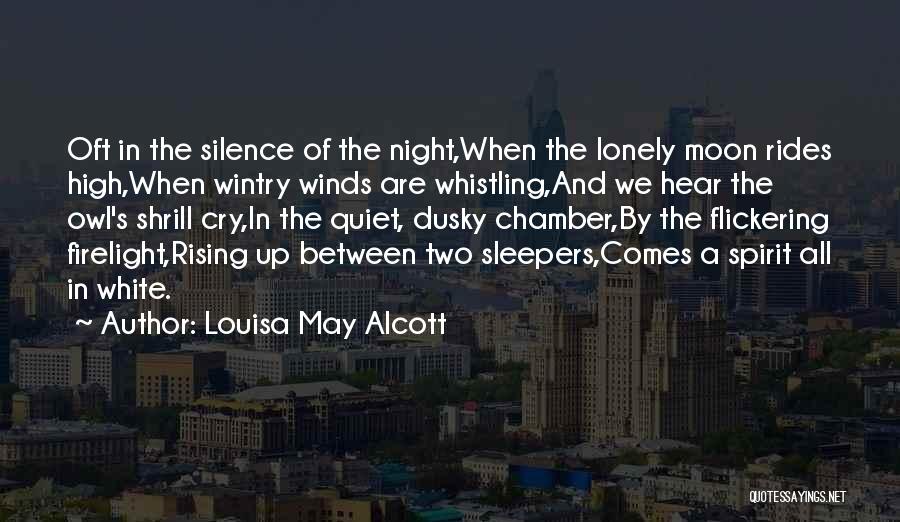 Louisa May Alcott Quotes: Oft In The Silence Of The Night,when The Lonely Moon Rides High,when Wintry Winds Are Whistling,and We Hear The Owl's