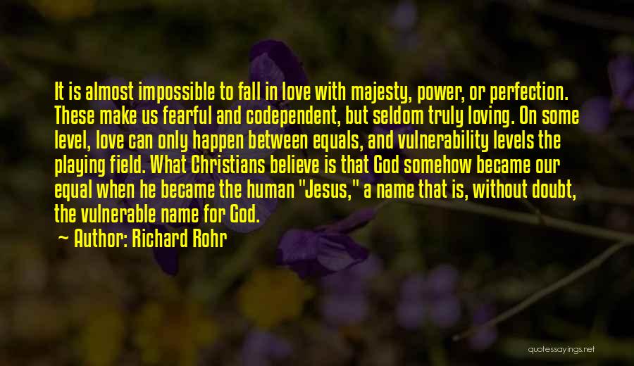 Richard Rohr Quotes: It Is Almost Impossible To Fall In Love With Majesty, Power, Or Perfection. These Make Us Fearful And Codependent, But