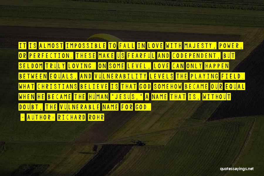 Richard Rohr Quotes: It Is Almost Impossible To Fall In Love With Majesty, Power, Or Perfection. These Make Us Fearful And Codependent, But