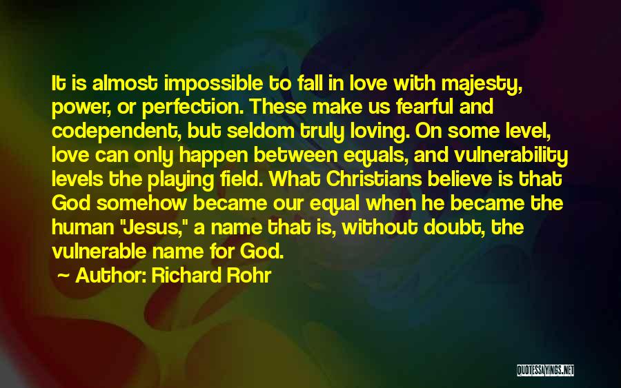 Richard Rohr Quotes: It Is Almost Impossible To Fall In Love With Majesty, Power, Or Perfection. These Make Us Fearful And Codependent, But