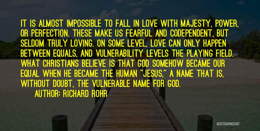 Richard Rohr Quotes: It Is Almost Impossible To Fall In Love With Majesty, Power, Or Perfection. These Make Us Fearful And Codependent, But