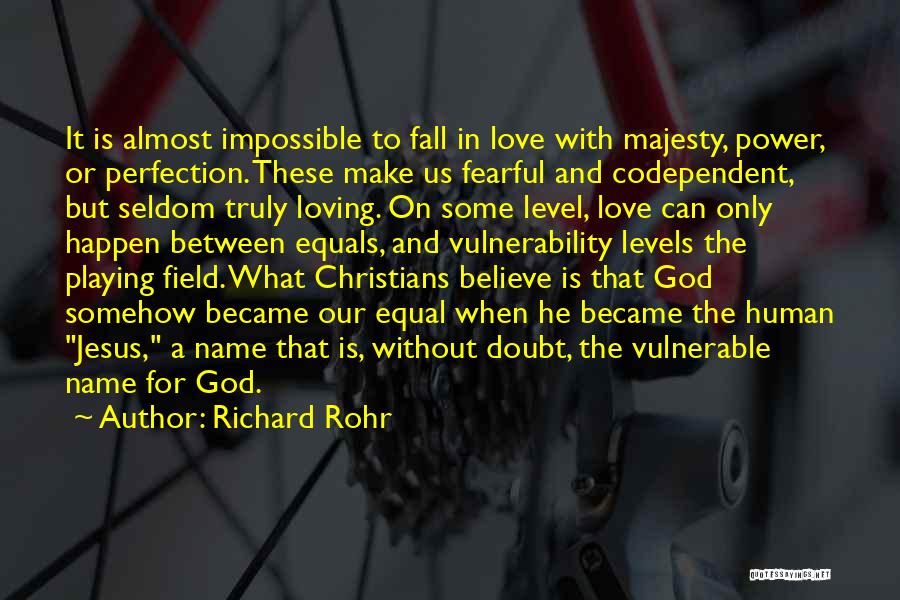 Richard Rohr Quotes: It Is Almost Impossible To Fall In Love With Majesty, Power, Or Perfection. These Make Us Fearful And Codependent, But