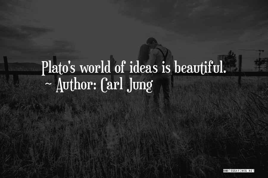 Carl Jung Quotes: Plato's World Of Ideas Is Beautiful.