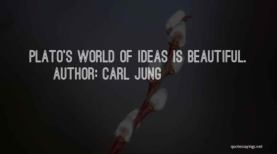 Carl Jung Quotes: Plato's World Of Ideas Is Beautiful.