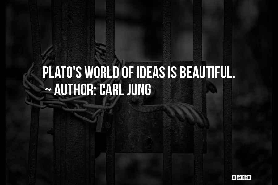 Carl Jung Quotes: Plato's World Of Ideas Is Beautiful.