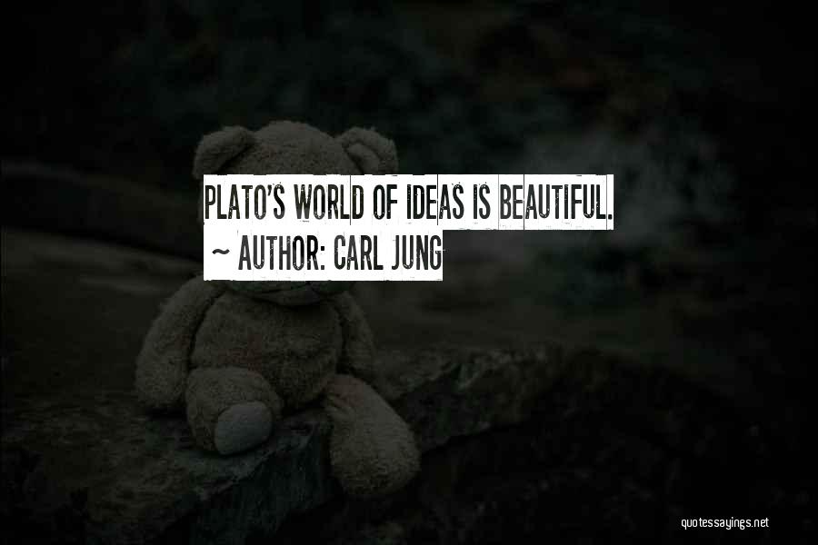 Carl Jung Quotes: Plato's World Of Ideas Is Beautiful.