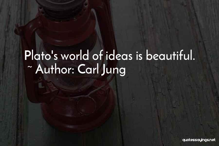 Carl Jung Quotes: Plato's World Of Ideas Is Beautiful.