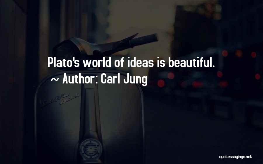 Carl Jung Quotes: Plato's World Of Ideas Is Beautiful.