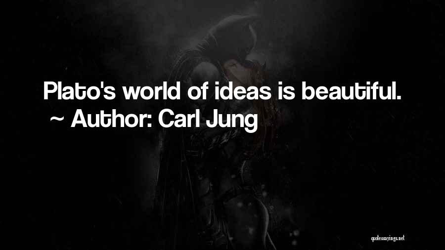 Carl Jung Quotes: Plato's World Of Ideas Is Beautiful.