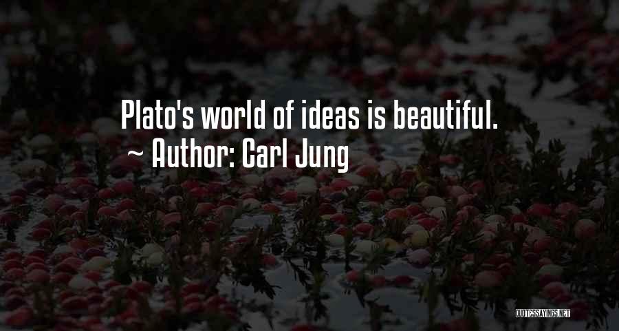 Carl Jung Quotes: Plato's World Of Ideas Is Beautiful.