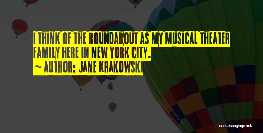 Jane Krakowski Quotes: I Think Of The Roundabout As My Musical Theater Family Here In New York City.