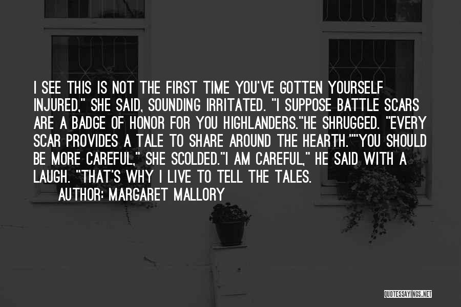 Margaret Mallory Quotes: I See This Is Not The First Time You've Gotten Yourself Injured, She Said, Sounding Irritated. I Suppose Battle Scars