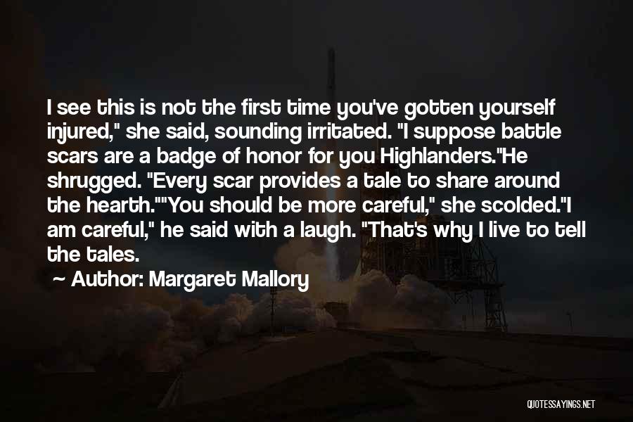 Margaret Mallory Quotes: I See This Is Not The First Time You've Gotten Yourself Injured, She Said, Sounding Irritated. I Suppose Battle Scars