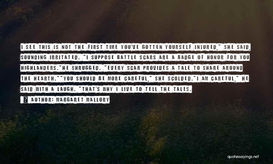 Margaret Mallory Quotes: I See This Is Not The First Time You've Gotten Yourself Injured, She Said, Sounding Irritated. I Suppose Battle Scars