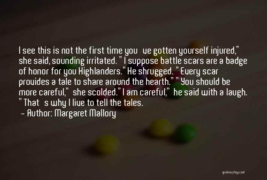 Margaret Mallory Quotes: I See This Is Not The First Time You've Gotten Yourself Injured, She Said, Sounding Irritated. I Suppose Battle Scars