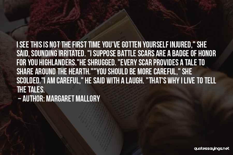 Margaret Mallory Quotes: I See This Is Not The First Time You've Gotten Yourself Injured, She Said, Sounding Irritated. I Suppose Battle Scars