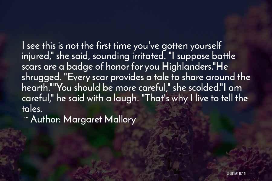 Margaret Mallory Quotes: I See This Is Not The First Time You've Gotten Yourself Injured, She Said, Sounding Irritated. I Suppose Battle Scars