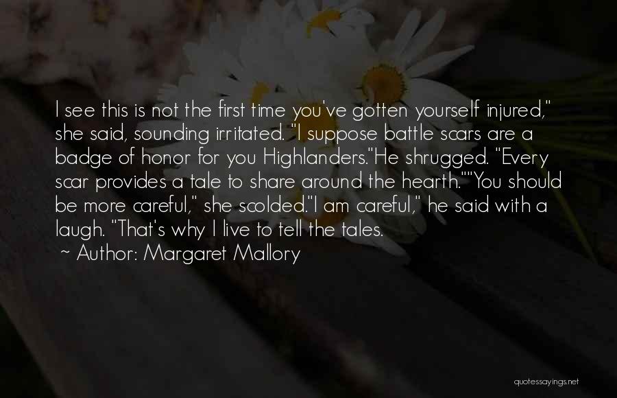 Margaret Mallory Quotes: I See This Is Not The First Time You've Gotten Yourself Injured, She Said, Sounding Irritated. I Suppose Battle Scars