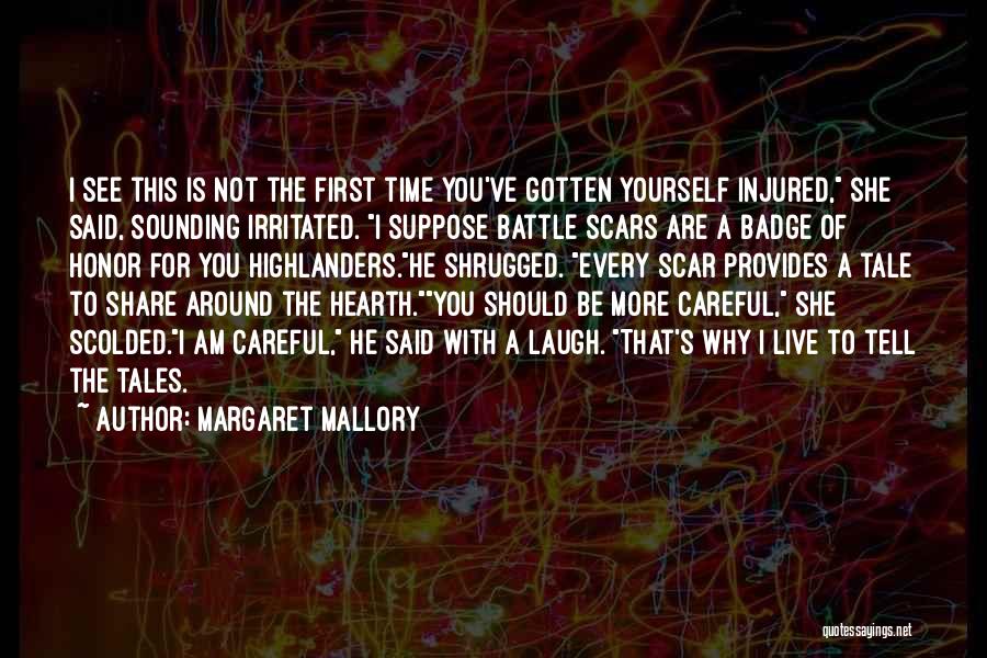 Margaret Mallory Quotes: I See This Is Not The First Time You've Gotten Yourself Injured, She Said, Sounding Irritated. I Suppose Battle Scars