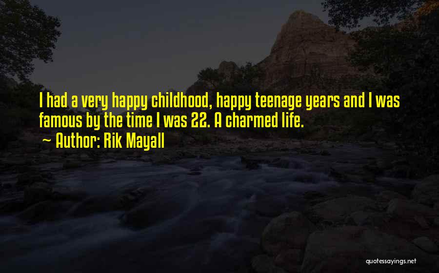 Rik Mayall Quotes: I Had A Very Happy Childhood, Happy Teenage Years And I Was Famous By The Time I Was 22. A