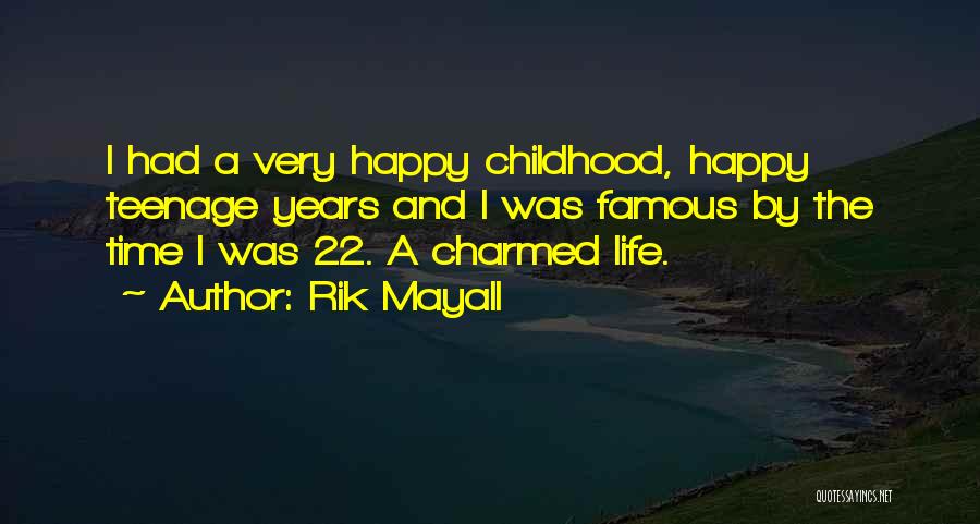 Rik Mayall Quotes: I Had A Very Happy Childhood, Happy Teenage Years And I Was Famous By The Time I Was 22. A