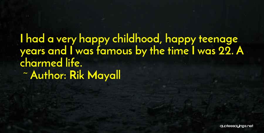 Rik Mayall Quotes: I Had A Very Happy Childhood, Happy Teenage Years And I Was Famous By The Time I Was 22. A