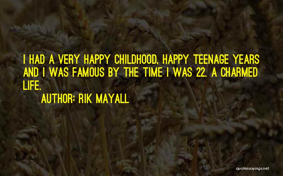 Rik Mayall Quotes: I Had A Very Happy Childhood, Happy Teenage Years And I Was Famous By The Time I Was 22. A