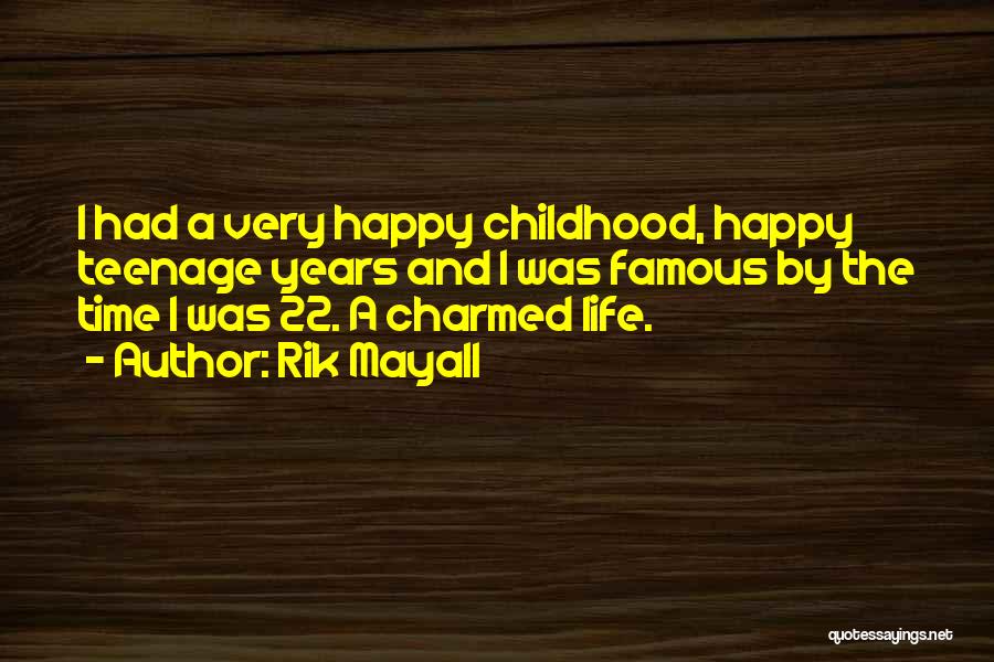 Rik Mayall Quotes: I Had A Very Happy Childhood, Happy Teenage Years And I Was Famous By The Time I Was 22. A