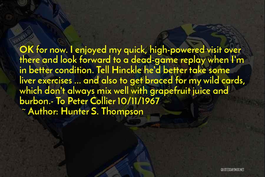 Hunter S. Thompson Quotes: Ok For Now. I Enjoyed My Quick, High-powered Visit Over There And Look Forward To A Dead-game Replay When I'm